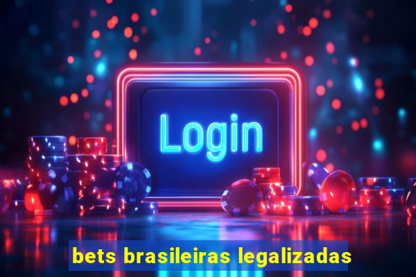 bets brasileiras legalizadas